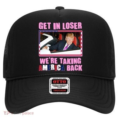 Trump Get In Loser Were Taking America Back Hat