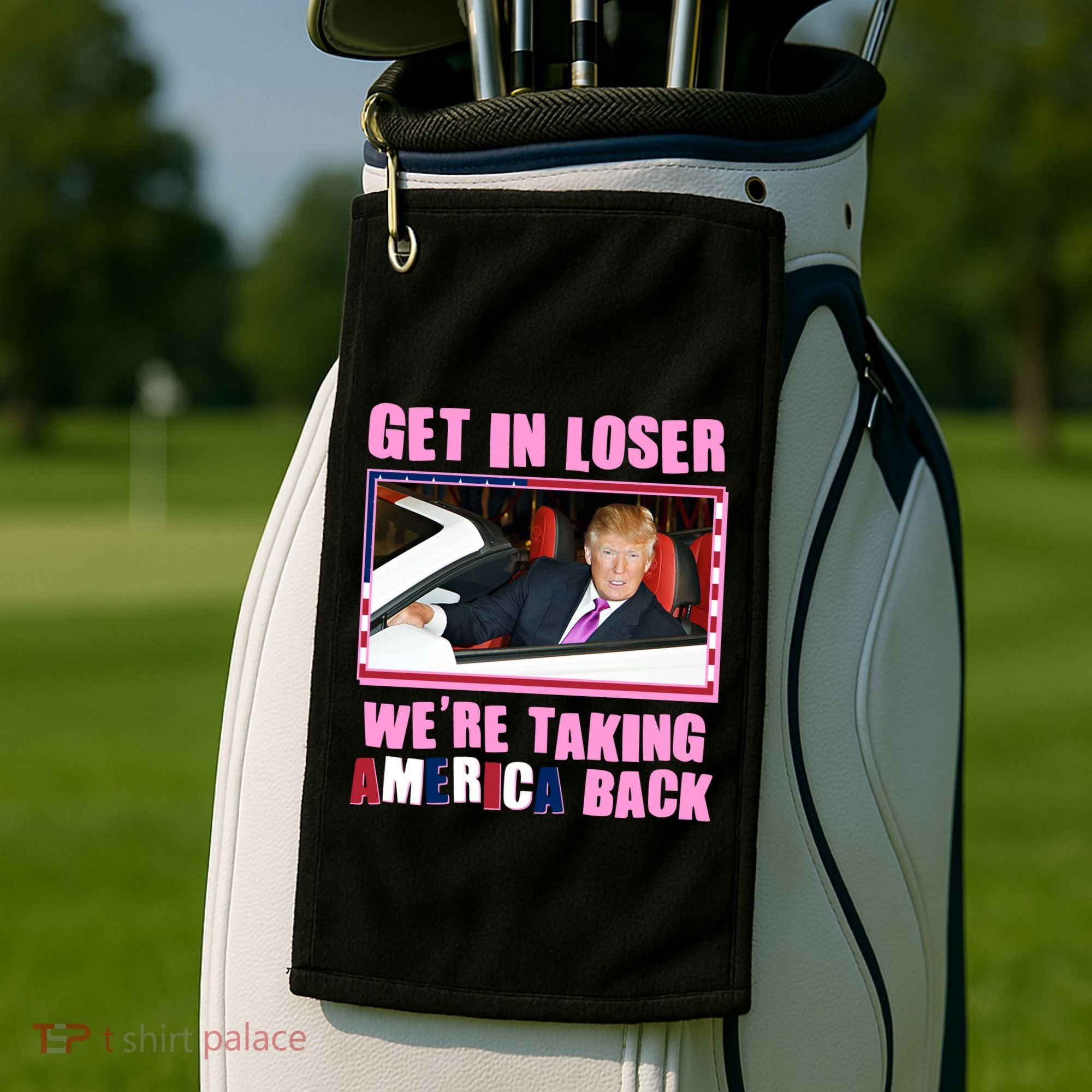 Trump Get In Loser Were Taking America Back Golf Towel