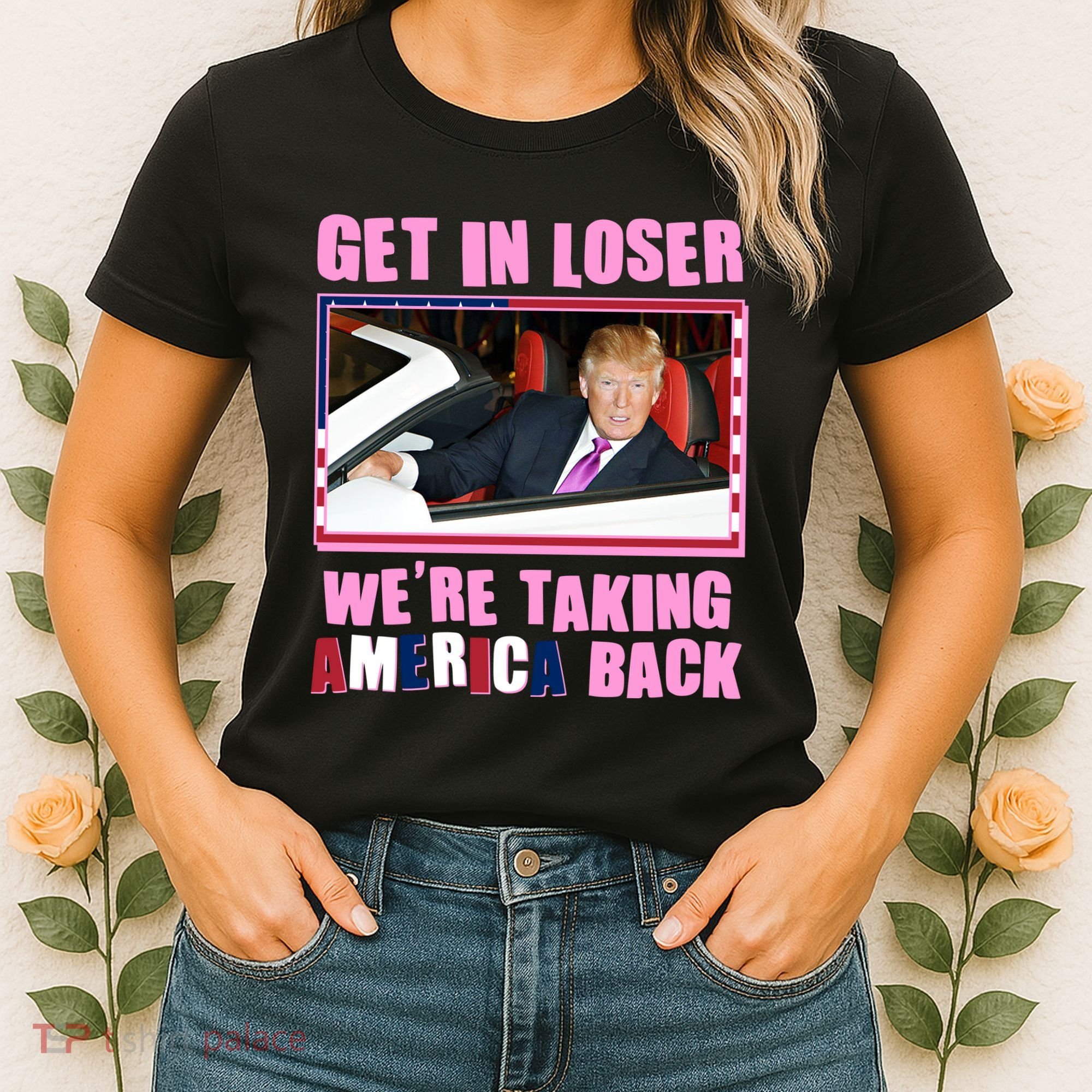 Trump Get In Loser Were Taking America Back Women's T-Shirt