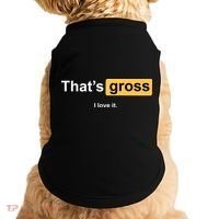 That's Gross I Love It Doggie Tank thumb 0