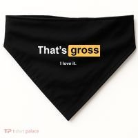 That's Gross I Love It USA-Made Doggie Bandana thumb 0