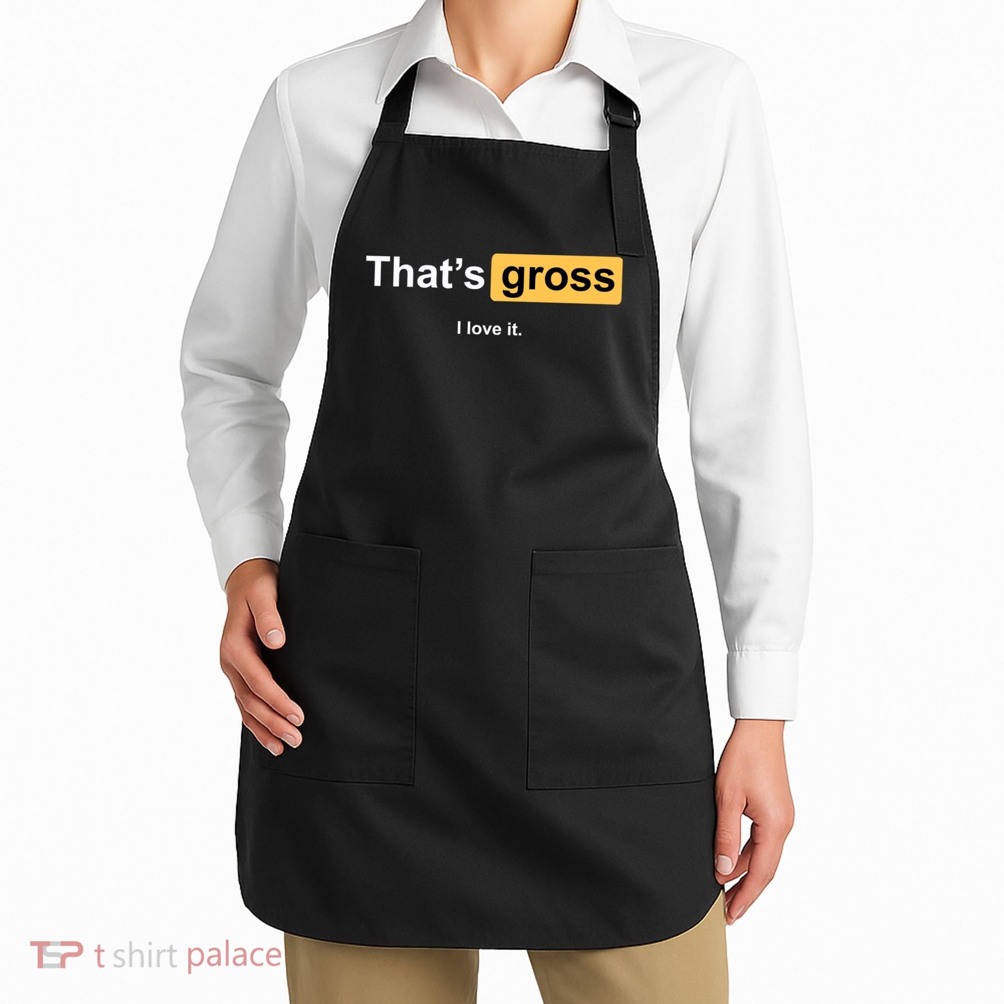 That's Gross I Love It Apron
