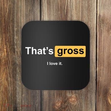 That's Gross I Love It Coaster
