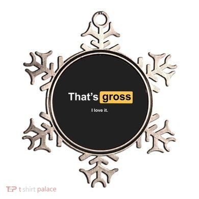 That's Gross I Love It Ornament