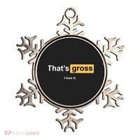 That's Gross I Love It Ornament thumb 0