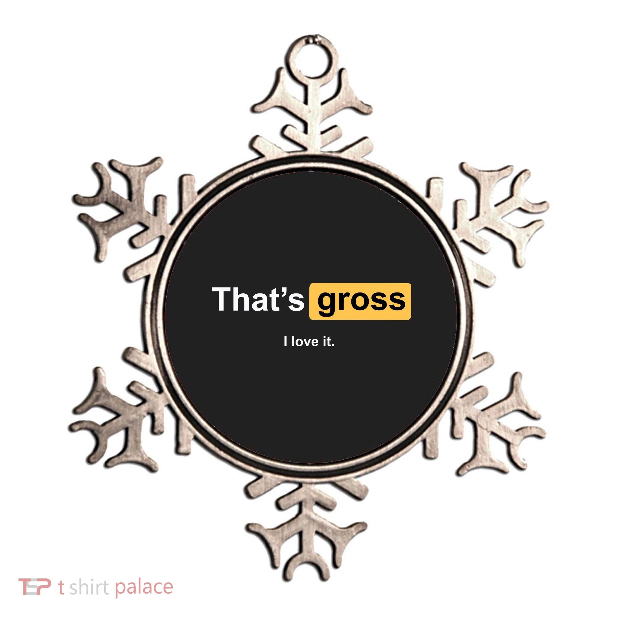 That's Gross I Love It Ornament