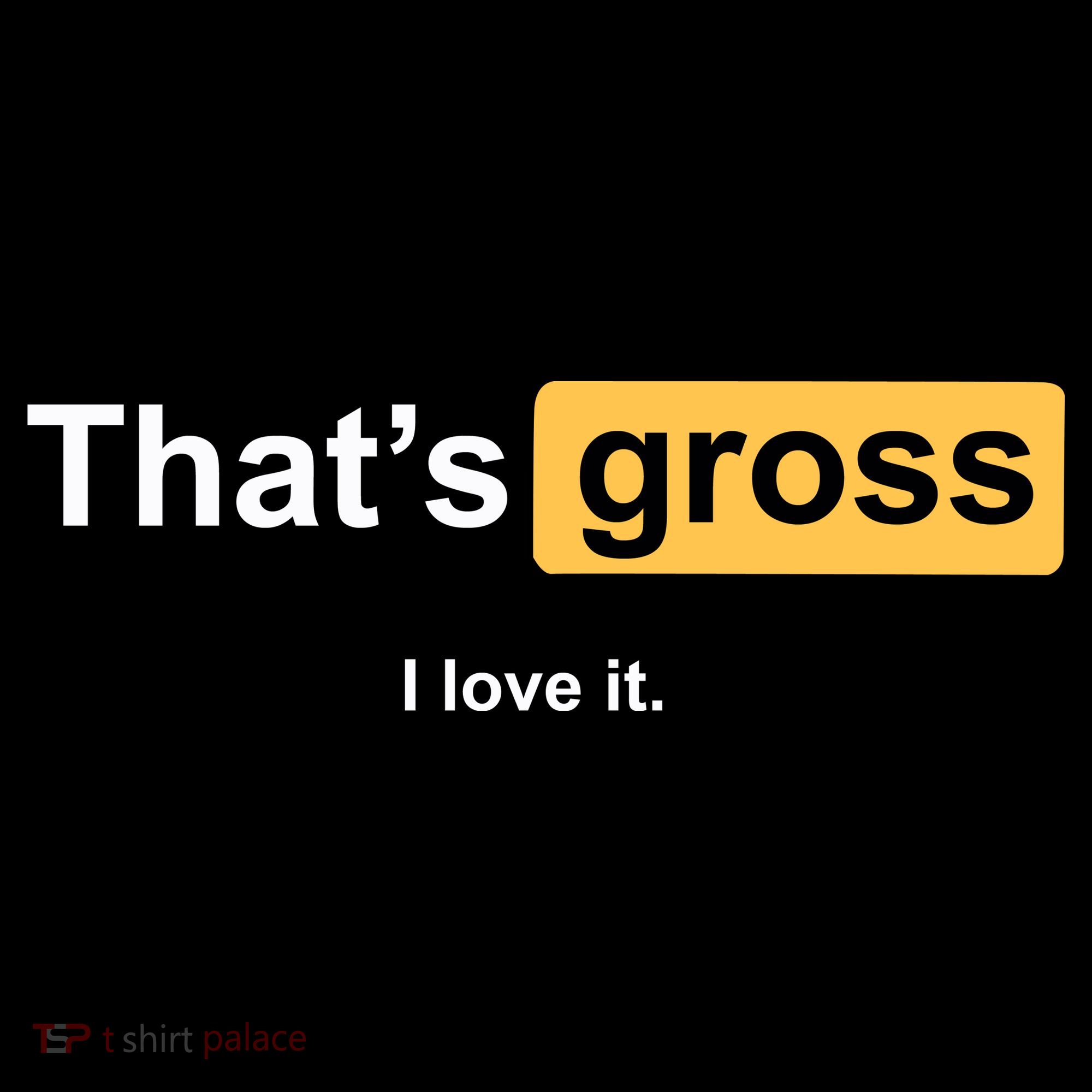 That's Gross I Love It Baby Bodysuit
