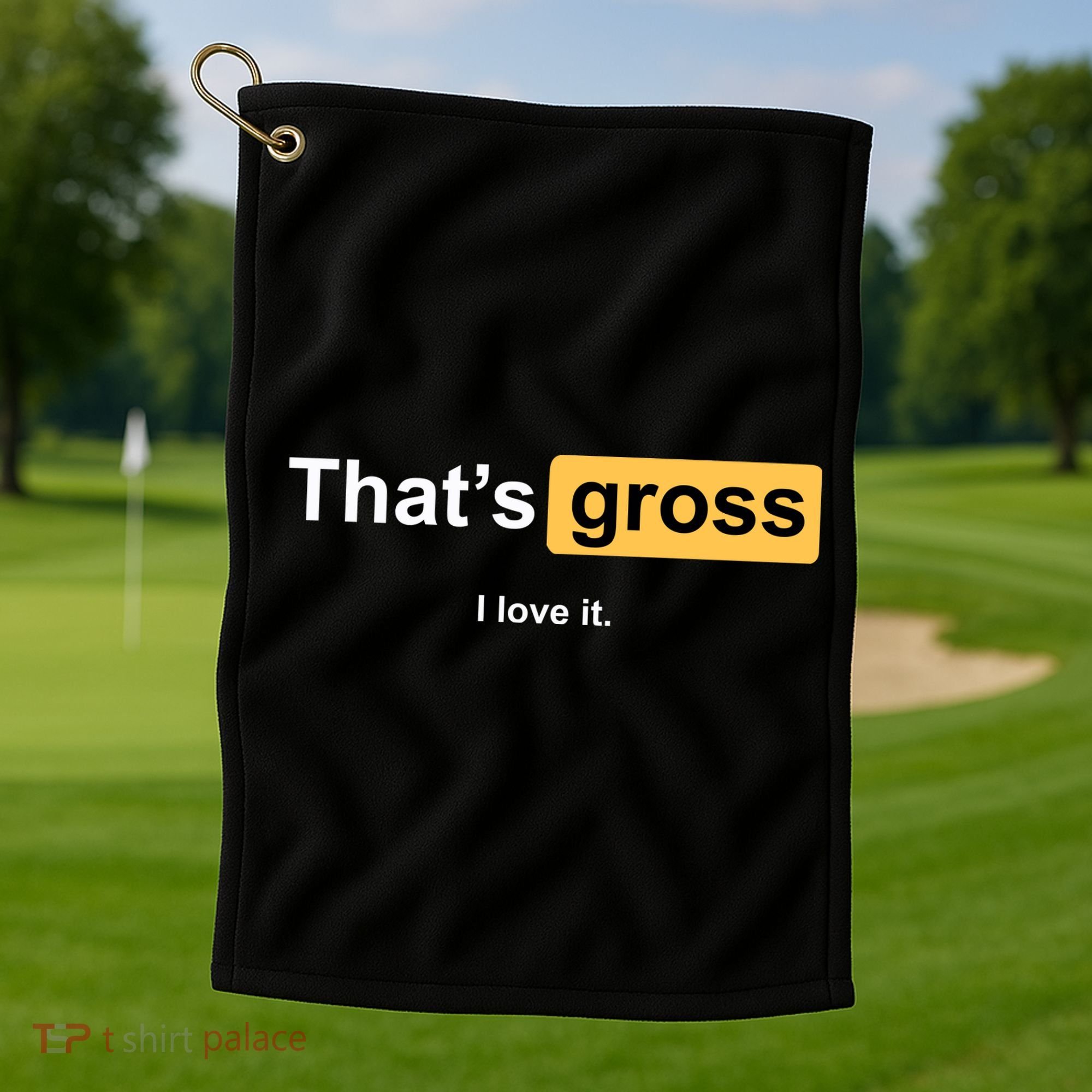 That's Gross I Love It Golf Towel
