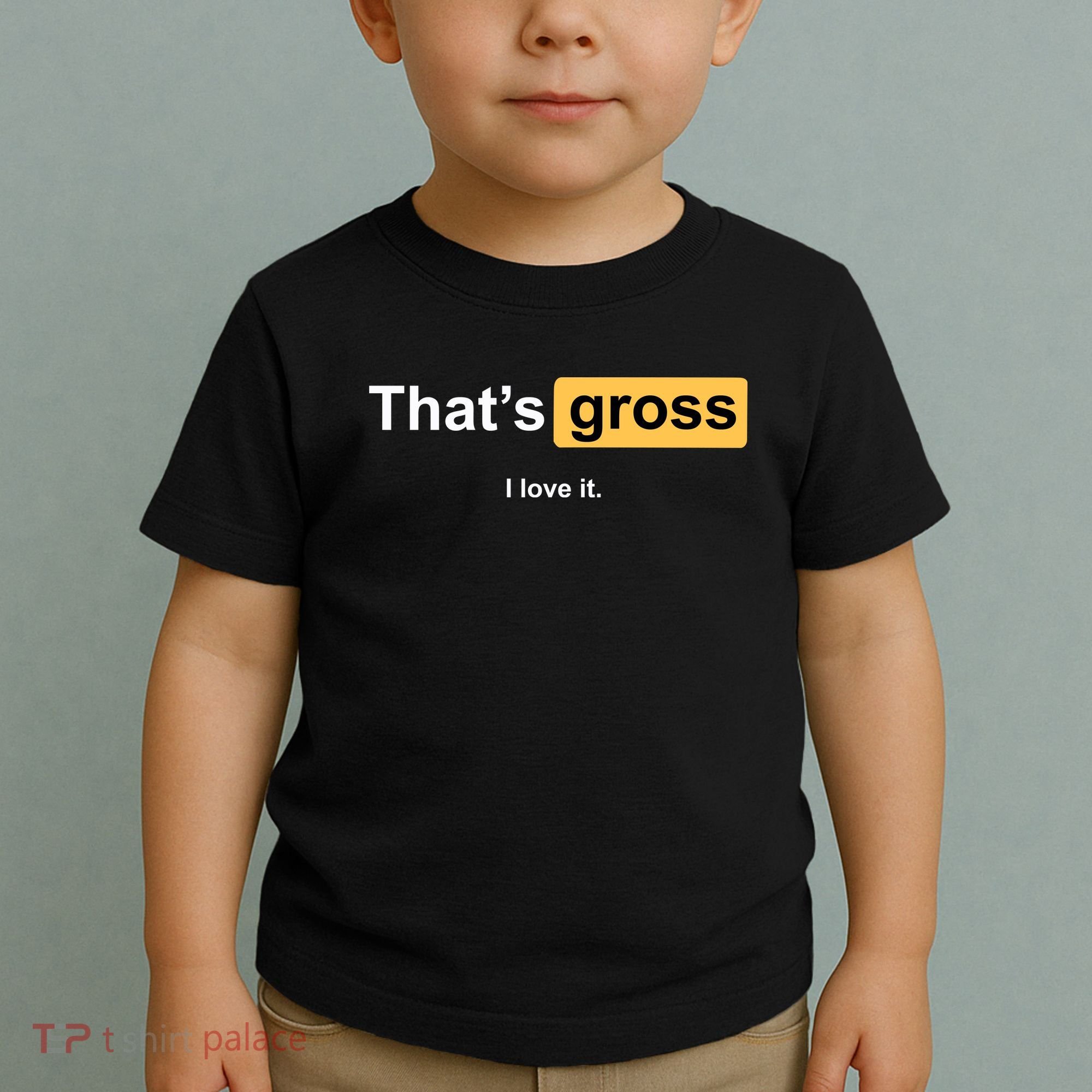 That's Gross I Love It Toddler T-Shirt
