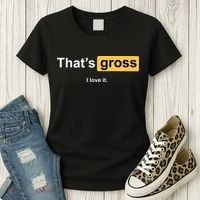That's Gross I Love It Women's T-Shirt thumb 3