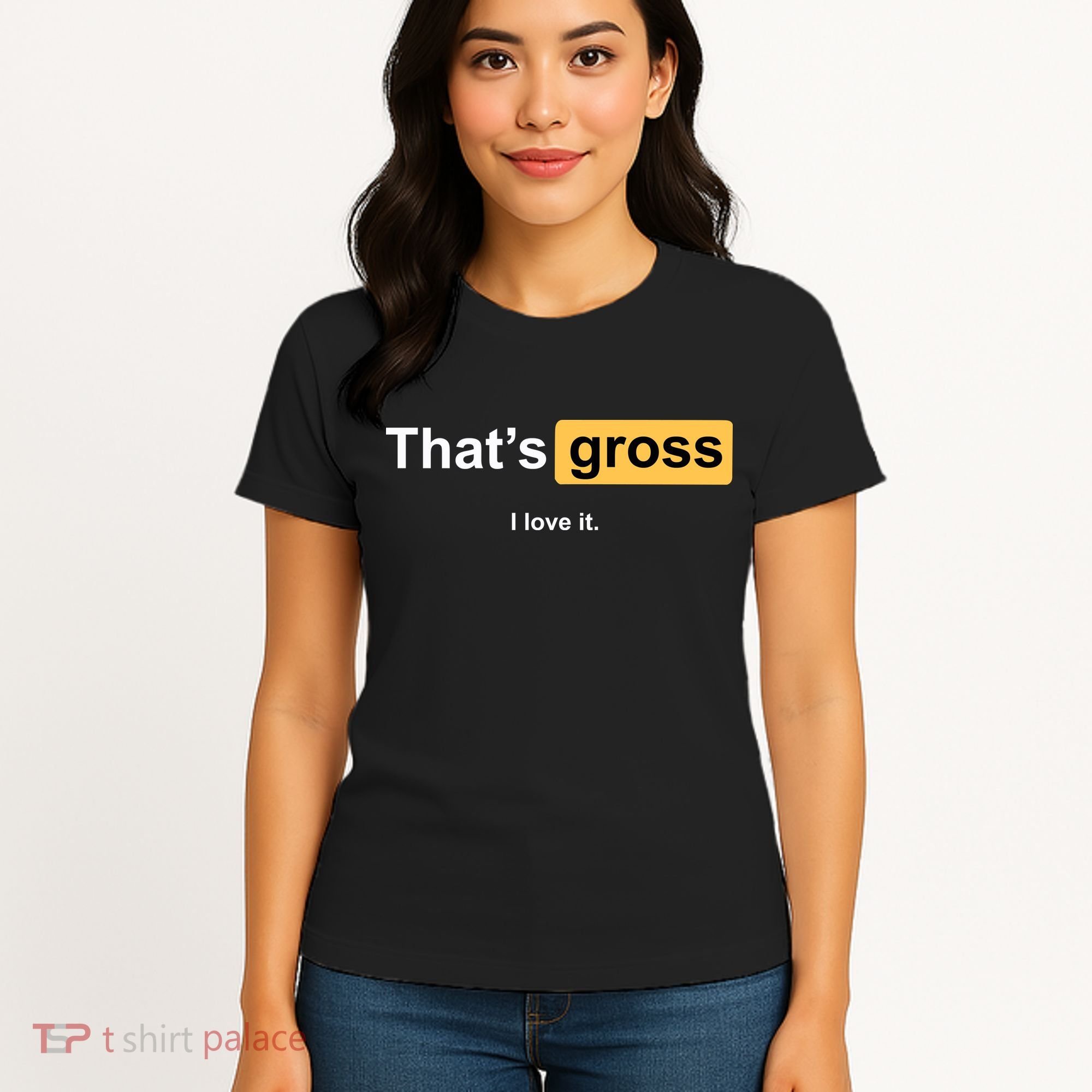 That's Gross I Love It Women's T-Shirt
