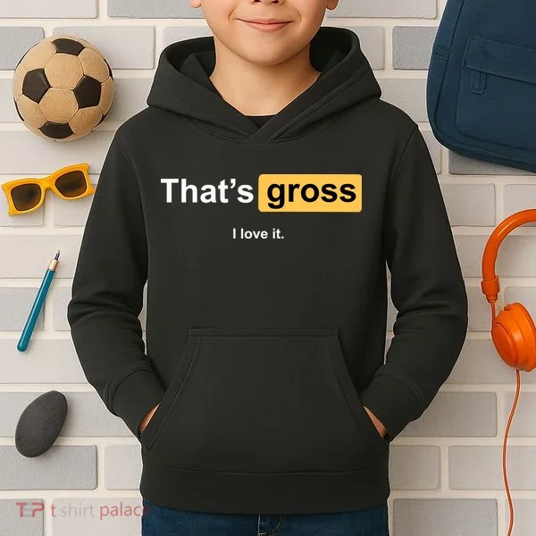 That's Gross I Love It Kids Hoodie