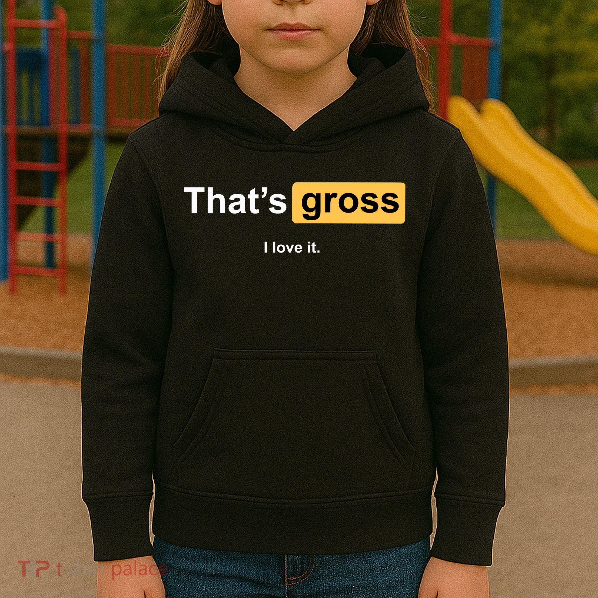 That's Gross I Love It Kids Hoodie