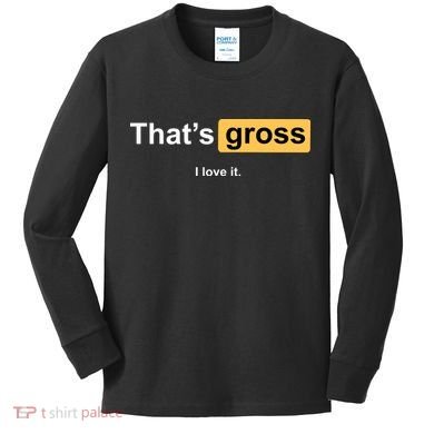 That's Gross I Love It Kids Long Sleeve Shirt