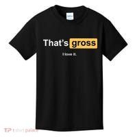 That's Gross I Love It Kids T-Shirt thumb 0