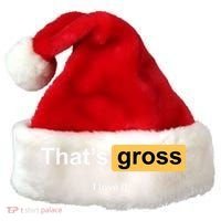 That's Gross I Love It Santa Hat thumb 0