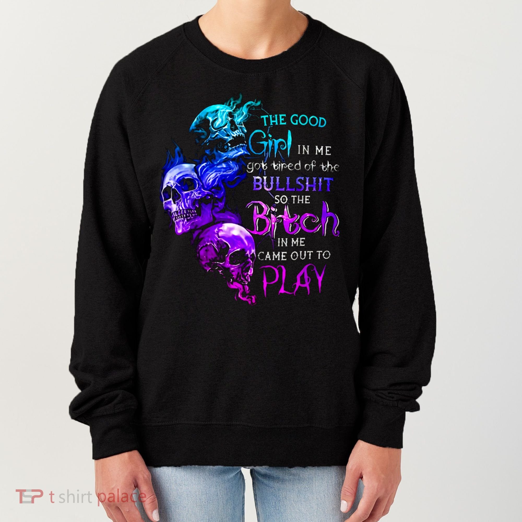 The Good In Me Got Tired Of The Bullshit Cool Gift Women's Sweatshirt