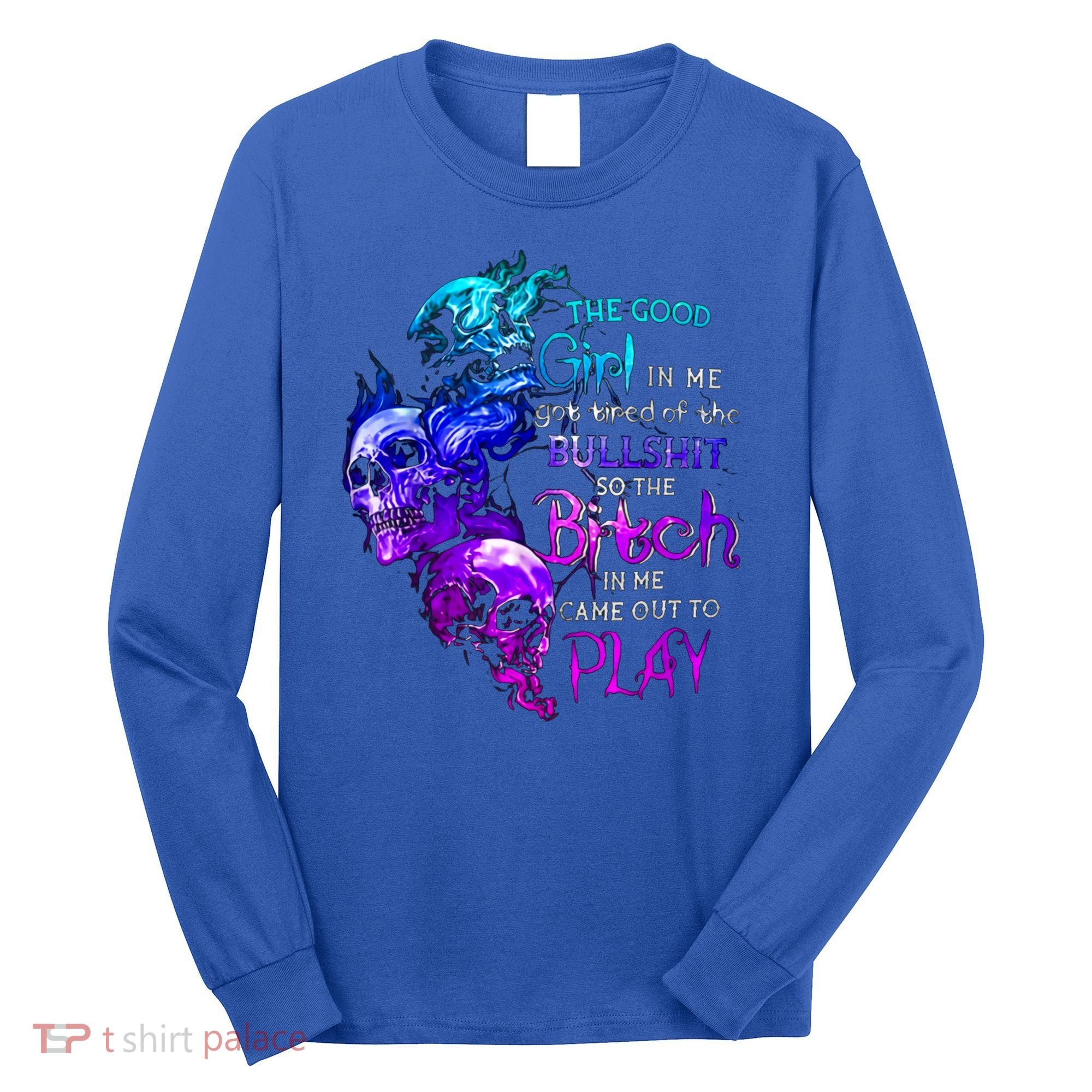 The Good In Me Got Tired Of The Bullshit Cool Gift Long Sleeve Shirt