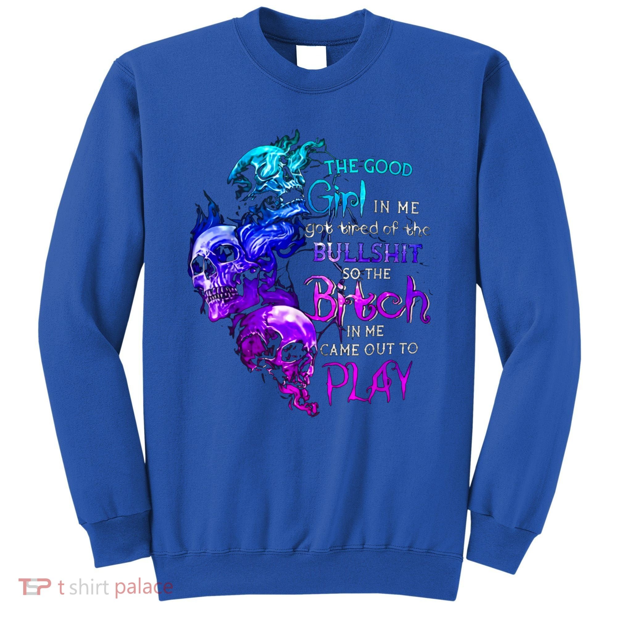 The Good In Me Got Tired Of The Bullshit Cool Gift Sweatshirt