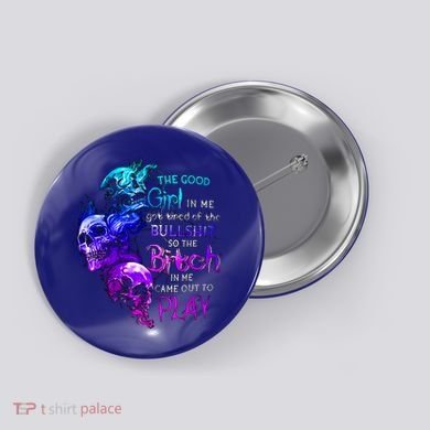 The Good In Me Got Tired Of The Bullshit Cool Gift Button