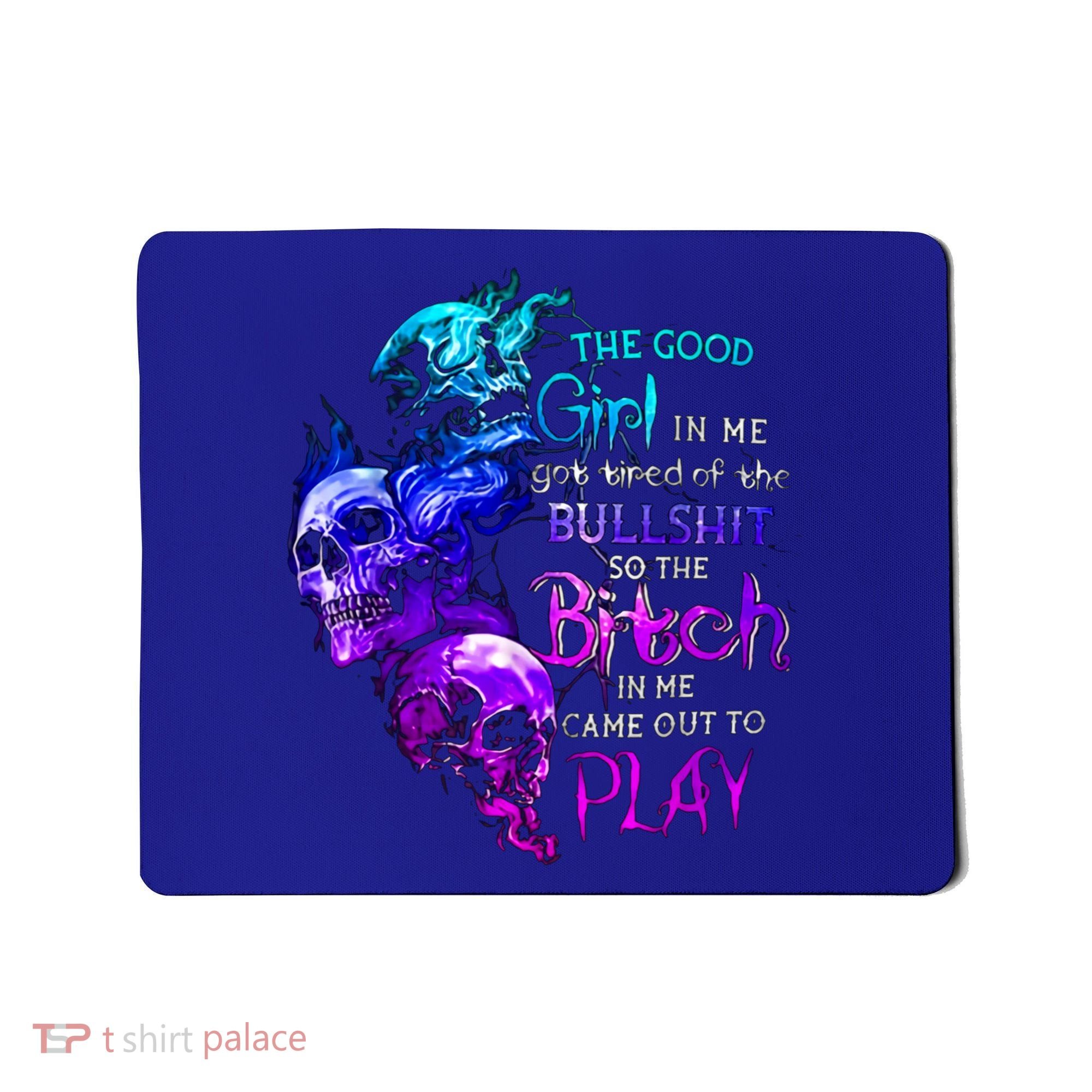 The Good In Me Got Tired Of The Bullshit Cool Gift Mousepad