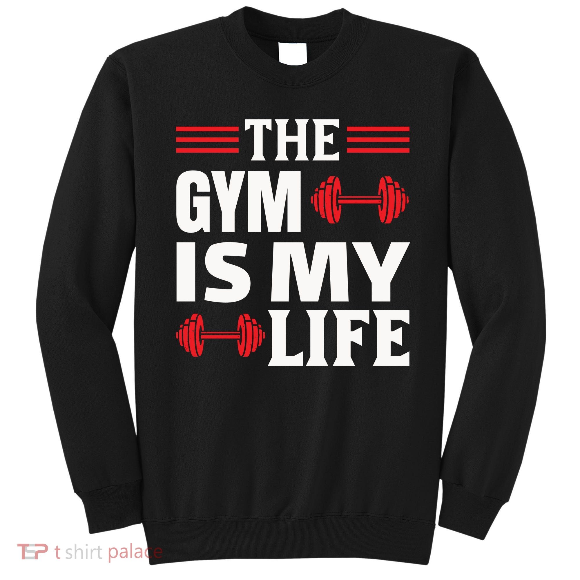 The Gym Is My Life Sweatshirt