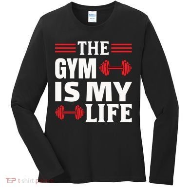 The Gym Is My Life Women's Long Sleeve Shirt