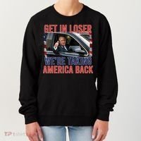 Trump Get In Loser Were Taking America Back Republican Women's Sweatshirt thumb 0