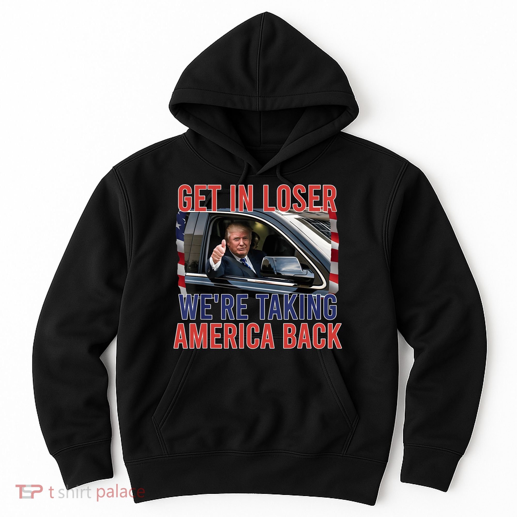 Trump Get In Loser Were Taking America Back Republican Hoodie