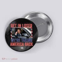 Trump Get In Loser Were Taking America Back Republican Button thumb 0