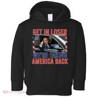 Trump Get In Loser Were Taking America Back Republican Toddler Hoodie thumb 0