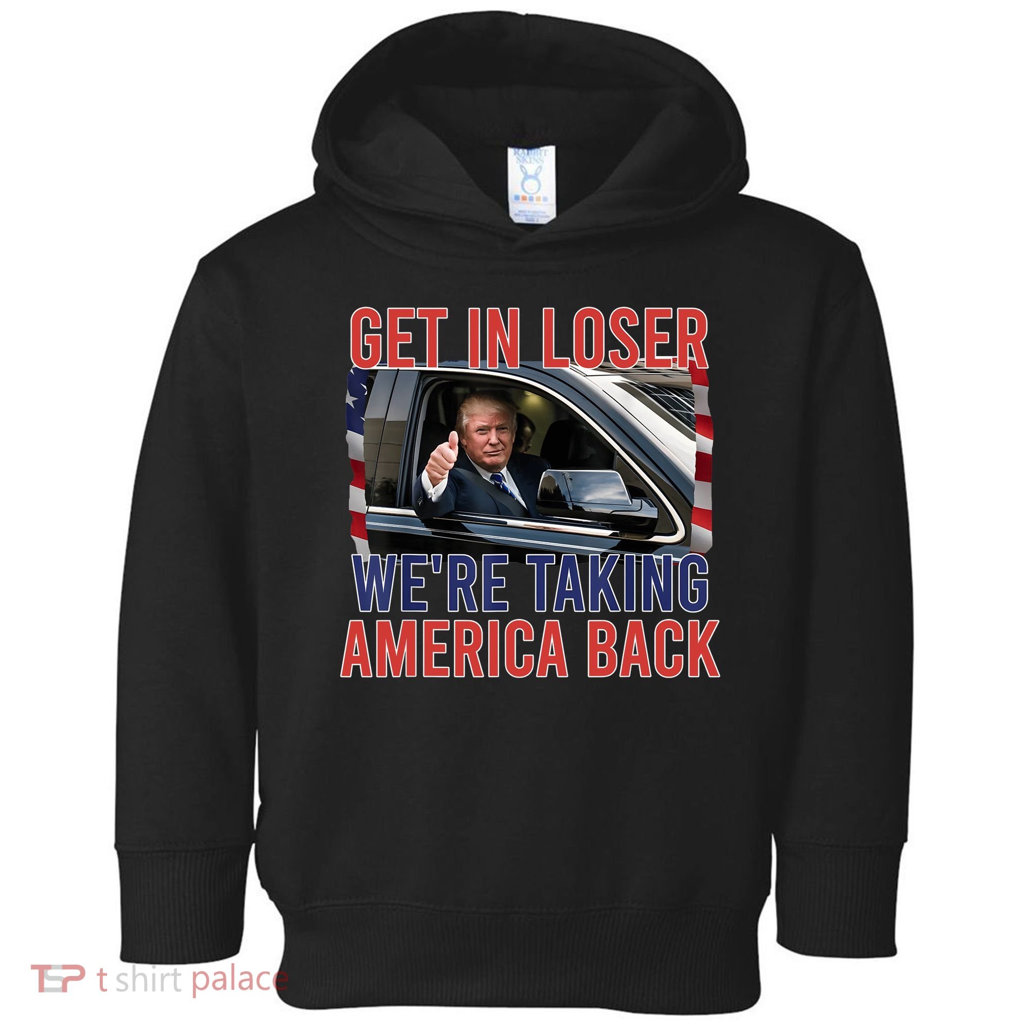 Trump Get In Loser Were Taking America Back Republican Toddler Hoodie
