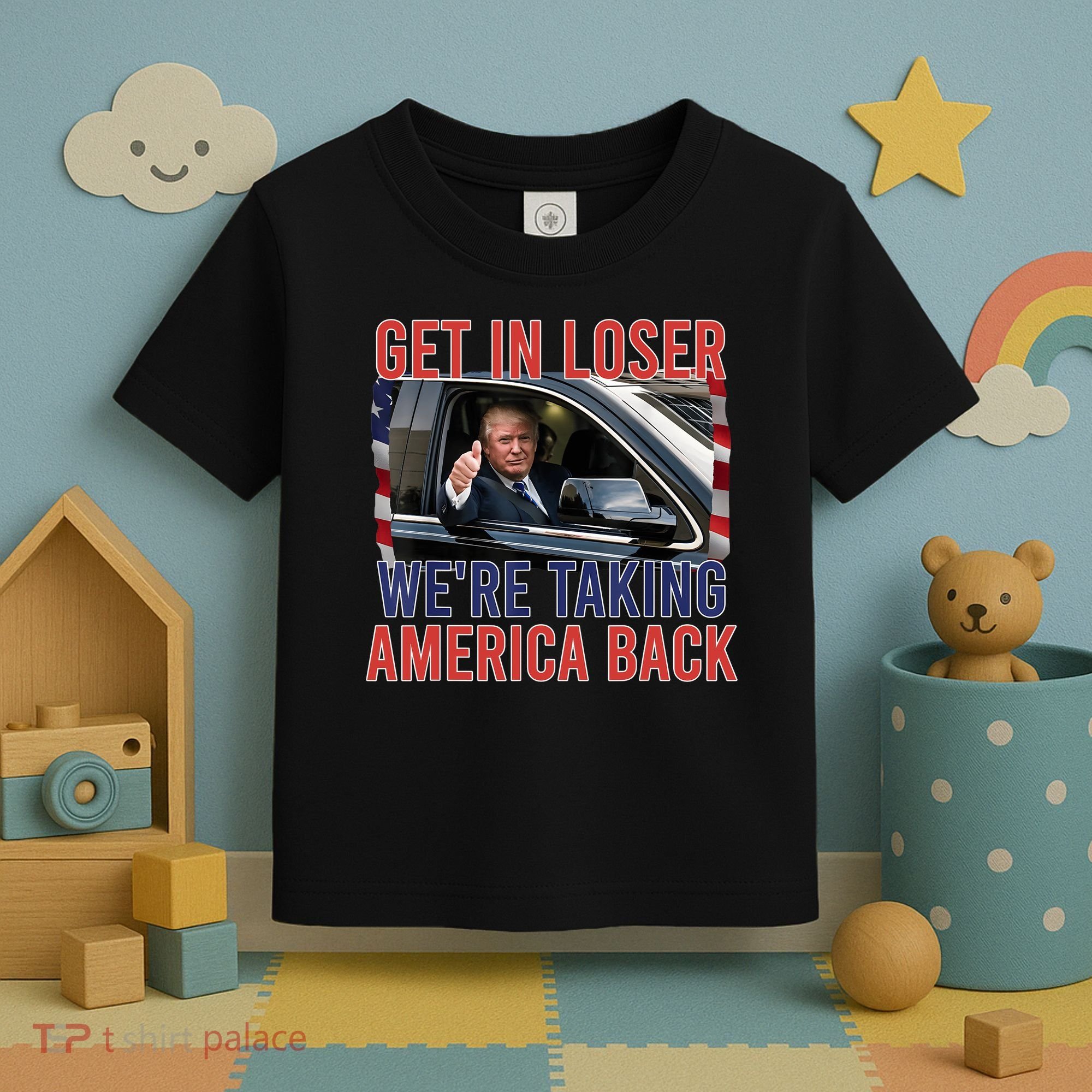 Trump Get In Loser Were Taking America Back Republican Toddler T-Shirt