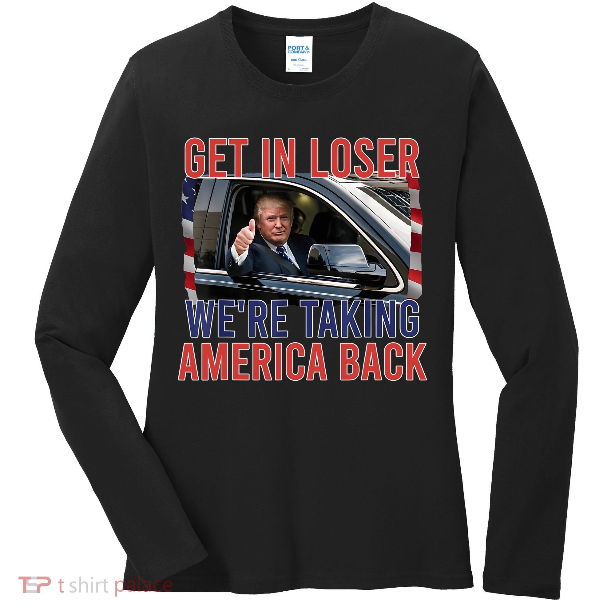 Trump Get In Loser Were Taking America Back Republican Women's Long Sleeve Shirt