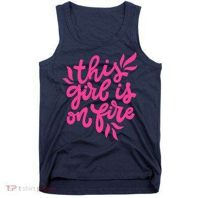 This Girl Is On Fire - Funny Saying Sarcastic Cool Cute Tank Top