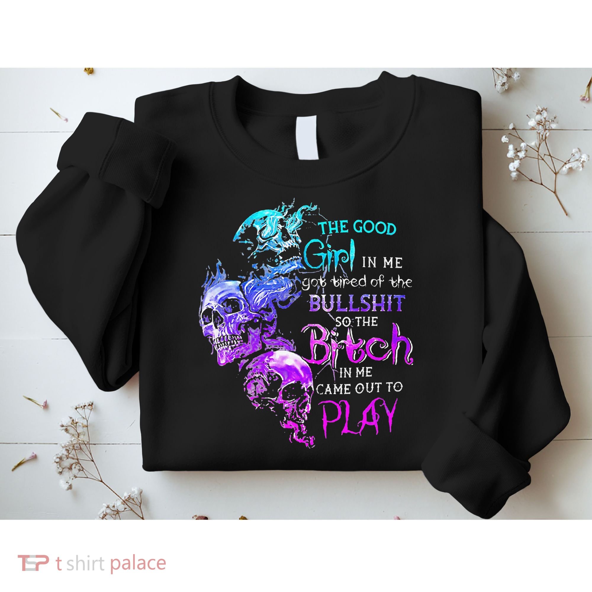 The Good In Me Got Tired Of The Bullshit SKull Rose Sweatshirt