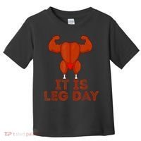 Thanksgiving Gym It's Leg Day Turkey Toddler T-Shirt thumb 0
