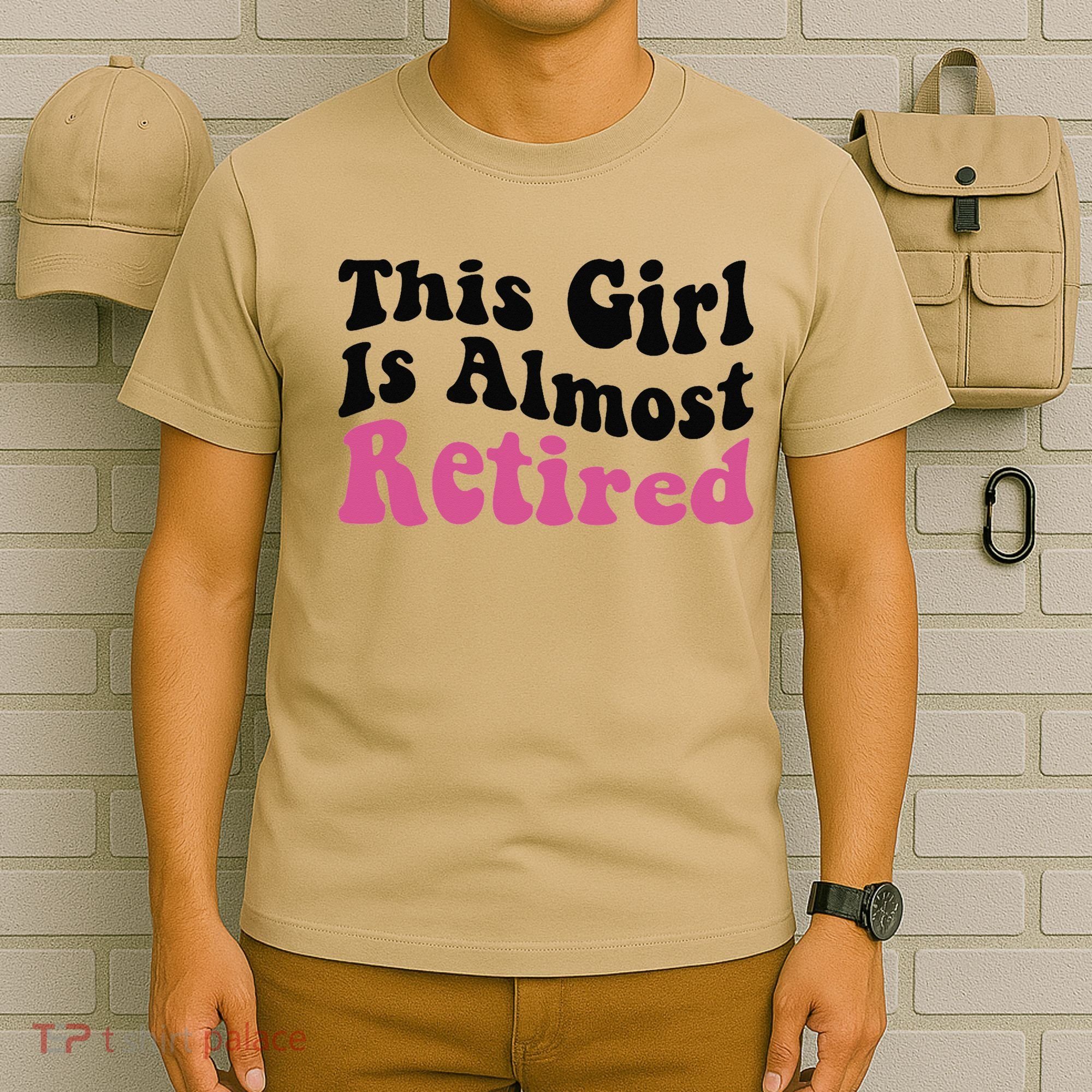 This Girl Is Almost Retired Retiring Soon Retirement Goose T-Shirt