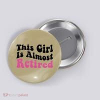 This Girl Is Almost Retired Retiring Soon Retirement Goose Button thumb 0