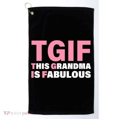 TGIF This Grandma Is Fabulous Golf Towel
