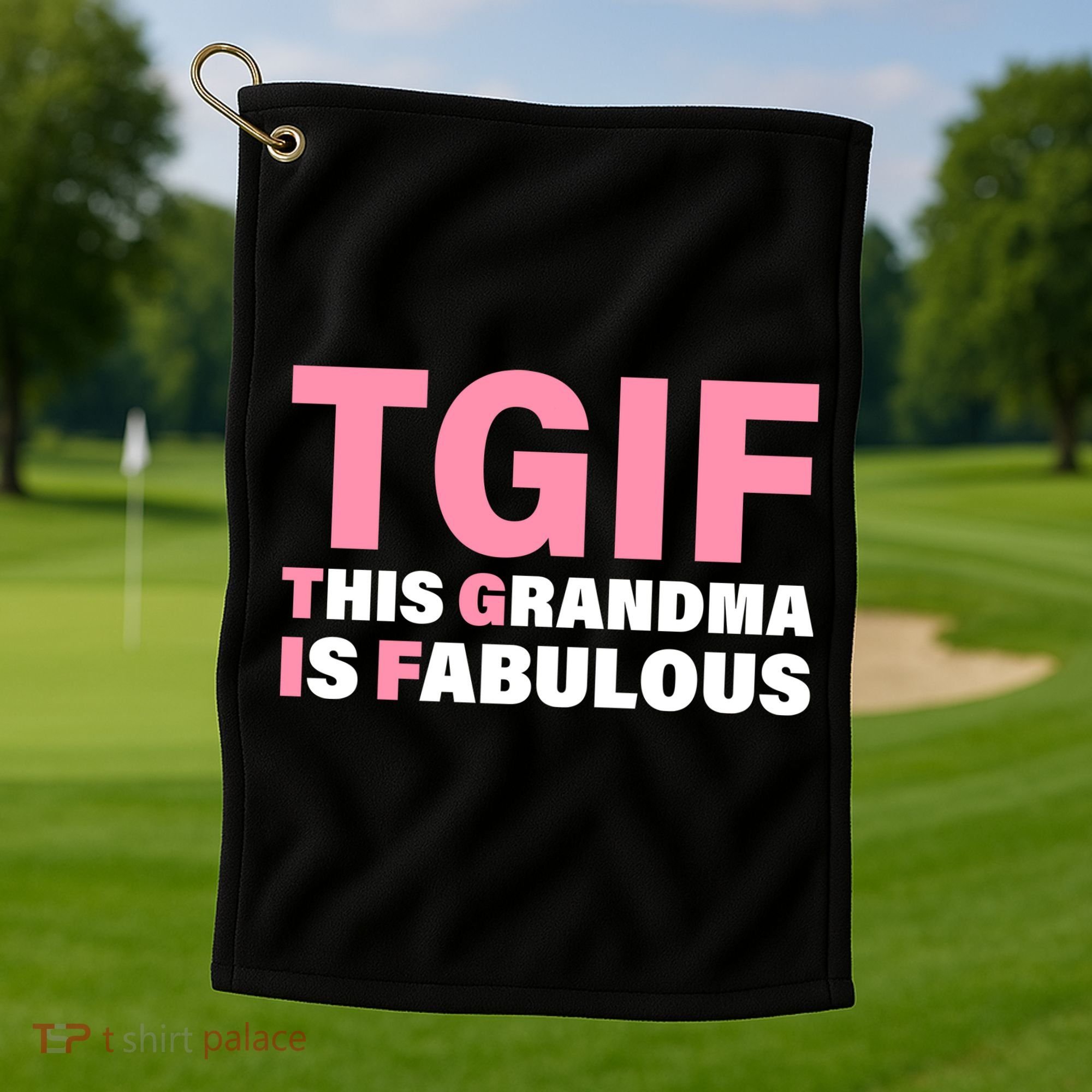 TGIF This Grandma Is Fabulous Golf Towel