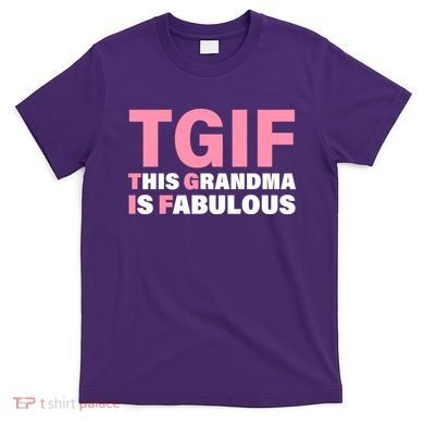 TGIF This Grandma Is Fabulous T-Shirt