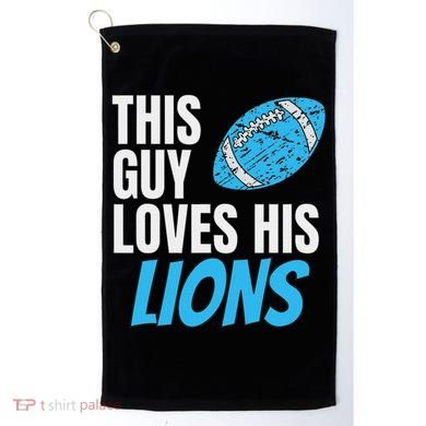 This Guy Loves His Lions Golf Towel