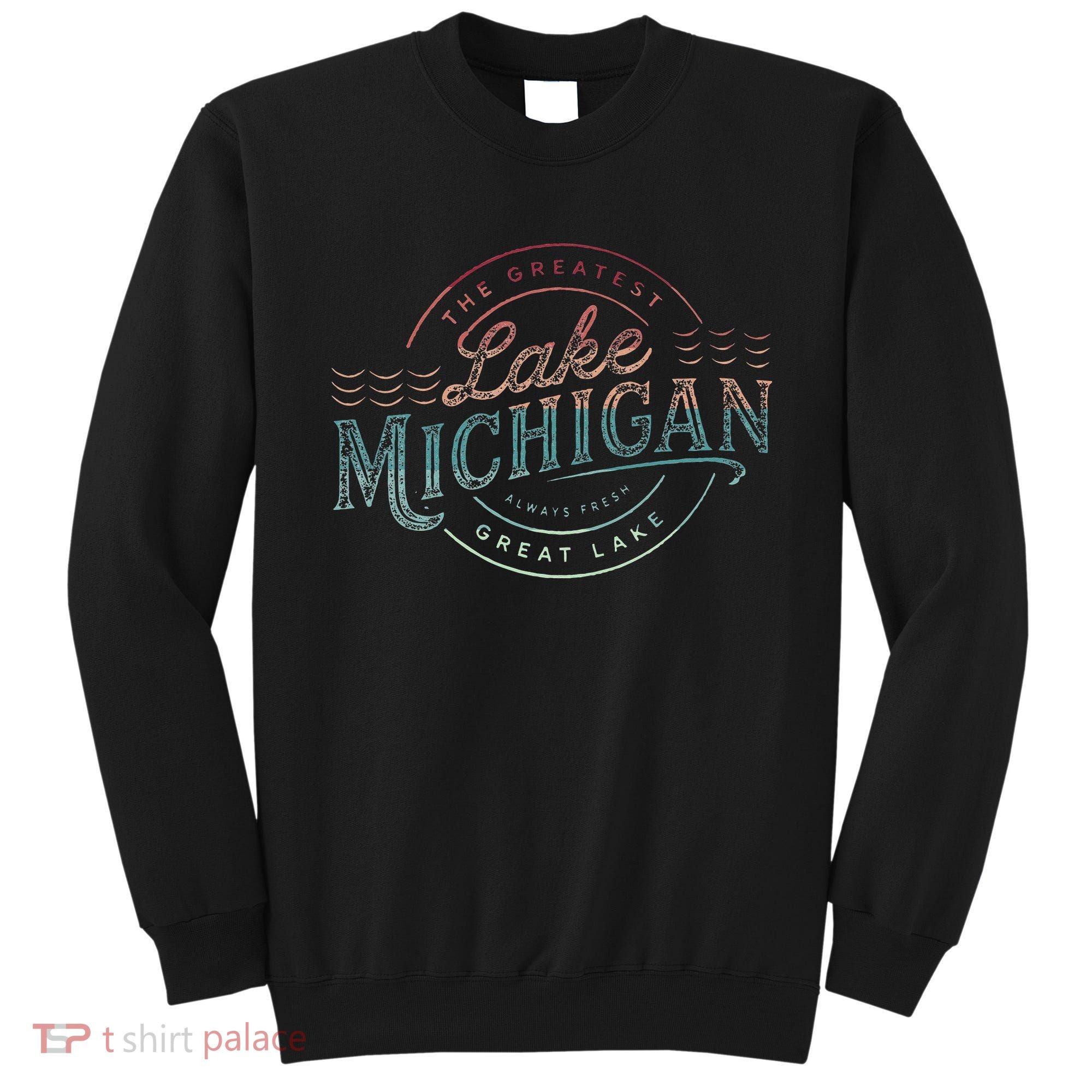 The Great Lakes Lake Michigan Lake Life theme Sweatshirt