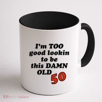 TOO Good Lookin To Be This Damn OLD 50 Coffee Mug thumb 1