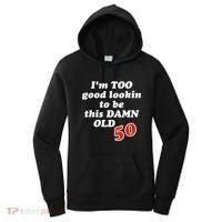 TOO Good Lookin To Be This Damn OLD 50 Women's Hoodie thumb 0