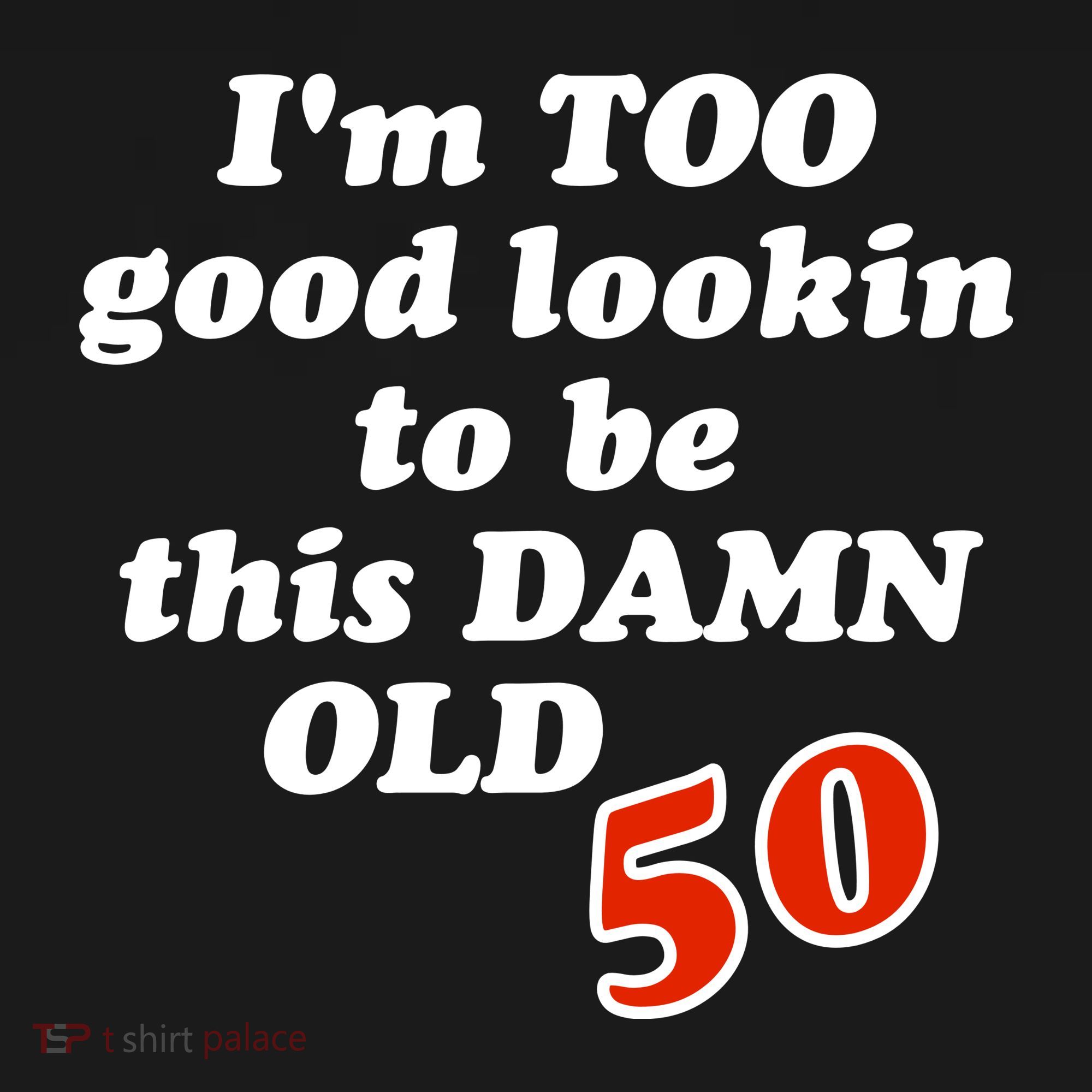 TOO Good Lookin To Be This Damn OLD 50 Women's Hoodie