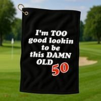 TOO Good Lookin To Be This Damn OLD 50 Golf Towel thumb 1
