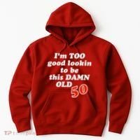 TOO Good Lookin To Be This Damn OLD 50 Hoodie thumb 0