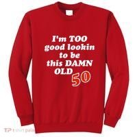 TOO Good Lookin To Be This Damn OLD 50 Sweatshirt thumb 0
